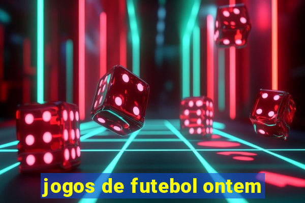 jogos de futebol ontem